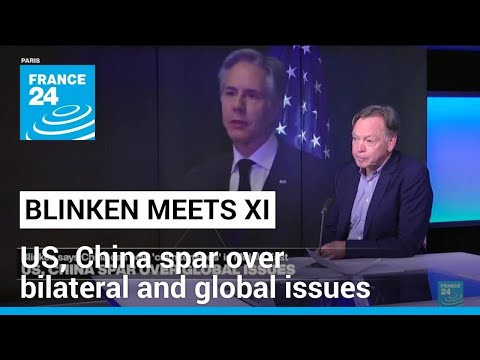 Blinken meets with President Xi as US, China spar over bilateral and global issues • FRANCE 24