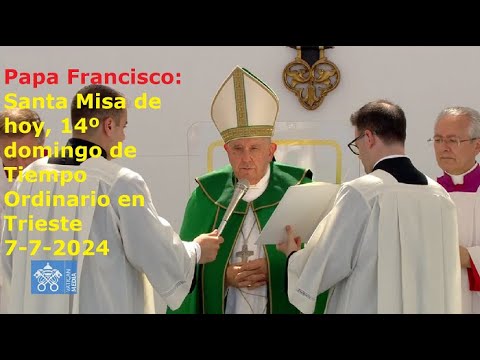 Papa Francisco - Santa Misa de hoy, 14º domingo de Tiempo Ordinario en Trieste, 7-7-2024