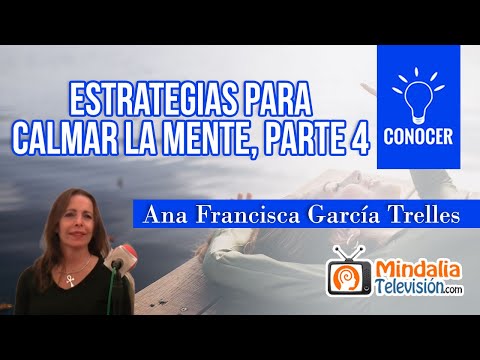 Estrategias para calmar la mente-Ana Francisca García Trelles Parte4de4