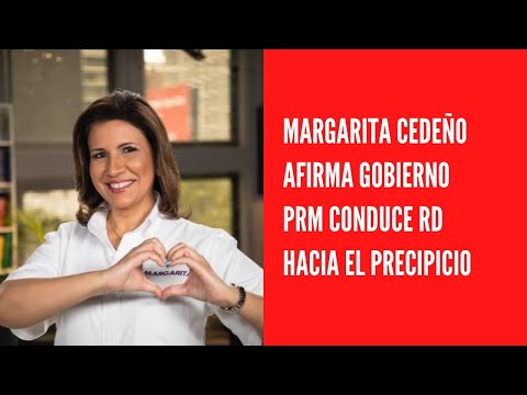 Margarita Cedeño afirma gobierno PRM conduce RD hacia el precipicio