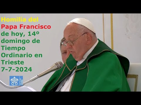 Homilía del Papa Francisco de hoy, 14º domingo de Tiempo Ordinario en Trieste, 7-7-2024