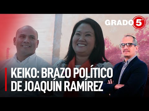 Keiko Fujimori; brazo político de Joaquín Ramírez | Grado 5 con David Gómez Fernandini