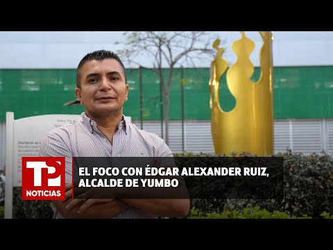 Hoy en #ElFoco, Édgar Alexander Ruiz, Alcalde de Yumbo |15.04.2024| TP Noticias
