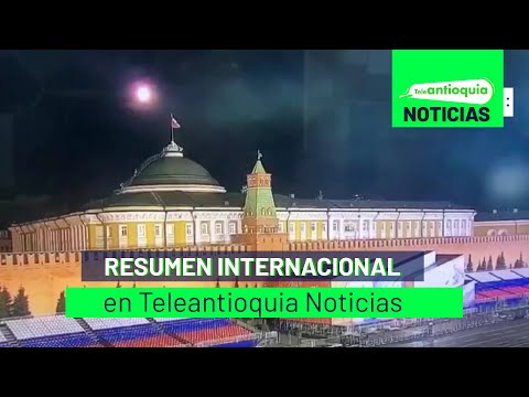 Resumen internacional en Teleantioquia Noticias - Teleantioquia Noticias