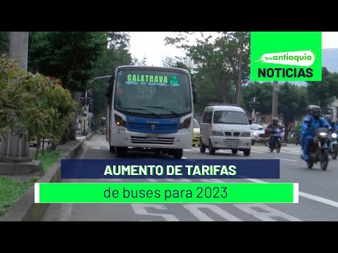Aumento de tarifas de buses para 2023 - Teleantioquia Noticias