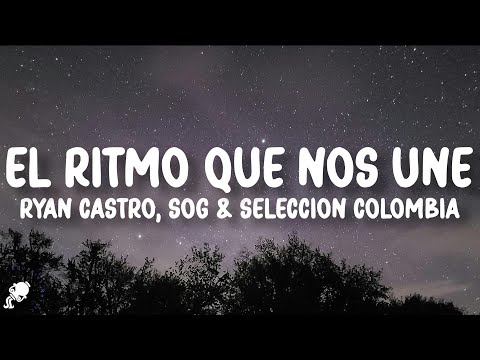 Ryan Castro, SOG, Selección Colombia - EL RITMO QUE NOS UNE (Letra/Lyrics)