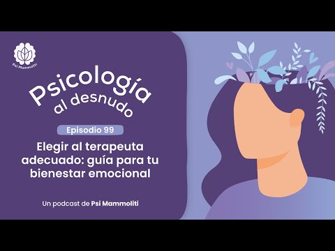 ¿Cómo elijo al terapeuta adecuado para mi? | Psicología al desnudo - Ep. 99 | Podcast en Español