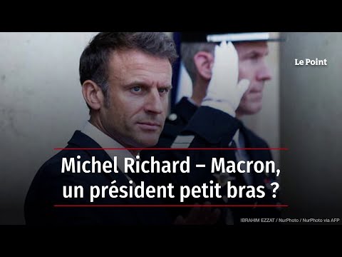 Michel Richard – Macron, un président petit bras ?