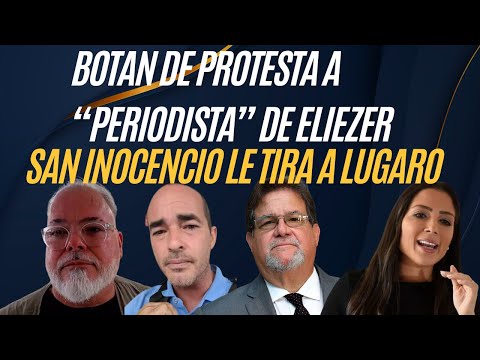 BOTAN DE PROTESTA A PERIODISTA DE ELIEZER MOLINA/SAN INOCENCIO LE TIRA A ALEXANDRA LUGARO