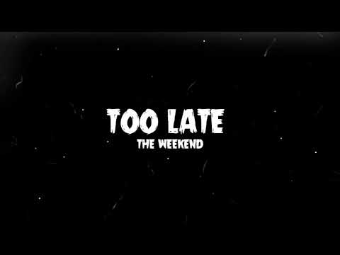 The Weekend - Too Late (Lyrics)