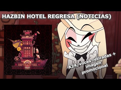 HAZBIN HOTEL REGRESA!! Nuevas Noticias (A24, Promocional, Voces Retiradas,...)