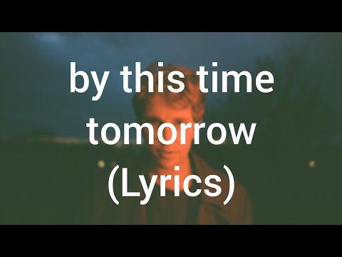 Tom Odell - by this time tomorrow (Lyrics)