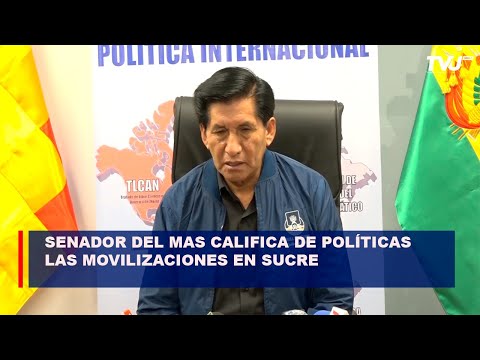 Senador del MAS califica de políticas las movilizaciones en Sucre
