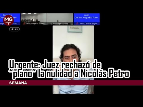 URGENTE ? JUEZ RECHAZÓ DE PLANO LA NULIDAD A NICOLAS PETRO