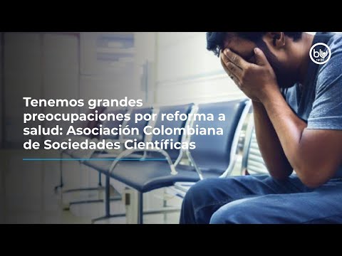 Tenemos grandes preocupaciones por reforma a salud: Asociación Colombiana de Sociedades Científicas
