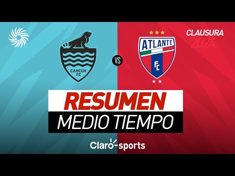 Resumen medio tiempo | Cancu?n 0-0 Atlante | Cuartos de final Ida | Liga Expansio?n MX Clausura 2024
