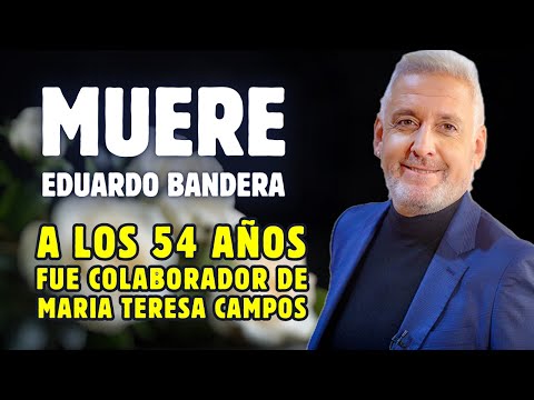 MUERE EDUARDO BANDERA presentador que fue COLABORADOR de MARÍA TERESA CAMPOS a los 54 años