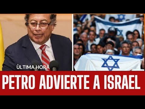 Israel Condenò declaraciones de Petro y mandatario amenaza con romper relaciones bilaterales