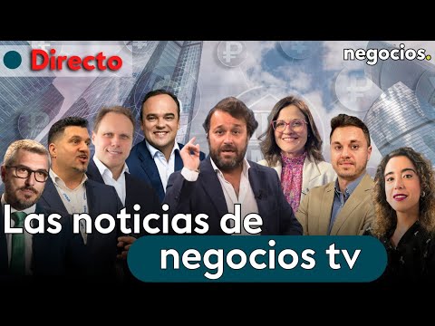 DIRECTO | NEGOCIOS TV: NOTICIAS, ÚLTIMA HORA INFORMATIVA, MERCADOS FINANCIEROS, ACTUALIDAD ECONÓMICA