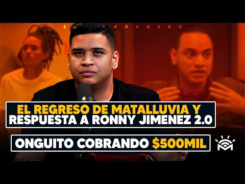 El Regreso de Matalluvia y Respuesta a Ronny Jiménez 2.0 - Onguito wa cobrando $500mil