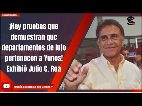 ¡Hay pruebas que demuestran que departamentos de lujo pertenecen a Yunes! Exhibió Julio C. Roa