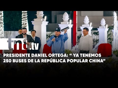 Daniel Ortega: «En tiempo récord ya tenemos 250 unidades de buses de la República Popular China»