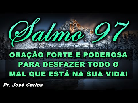 (()) SALMO 97 ORAÇÃO FORTE E PODEROSA PARA DESFAZER TODO O MAL QUE ESTÁ NA SUA VIDA!