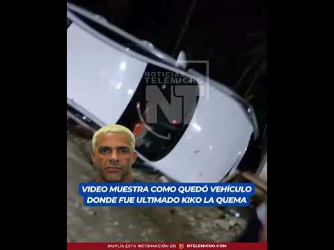 Video muestra como quedó el vehículo donde cayó abatido en un enfrentamiento Kiko la Quema