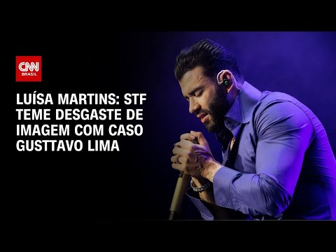 Luísa Martins: STF teme desgaste de imagem com caso Gusttavo Lima | BASTIDORES CNN