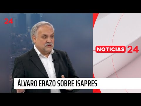 Álvaro Erazo: Isapres no han podido dar cumplimiento a lo que se declara en seguridad social