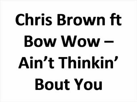 Chris Brown ft Bow Wow - Ain't Thinkin' Bout You
