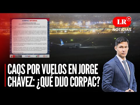 CAOS por vuelos en Aeropuerto Jorge Chávez: ¿Qué dijo CORPAC? | LR+ Noticias