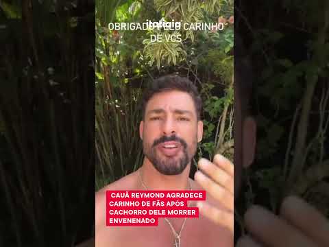 CAUÃ REYMOND AGRADECE CARINHO DE FÃS APÓS CACHORRO DELE MORRER ENVENENADO