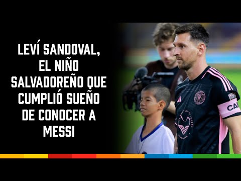 Leví Sandoval, el niño salvadoreño que cumplió sueño de conocer a Messi