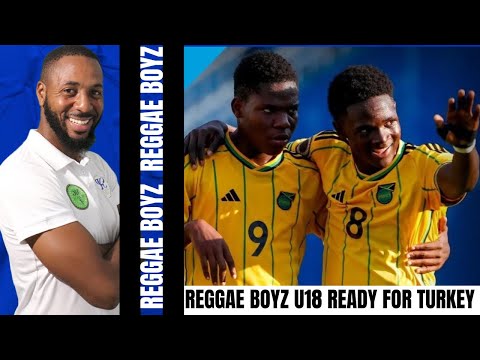 REGGAE BOYZ U18 Team Set To Leave Jamaica On Thursday To Turkey For Elite U18 Tournament