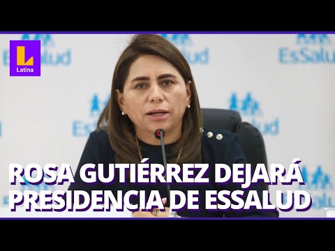 Rosa Gutiérrez dejará de ser Presidenta Ejecutiva de EsSalud