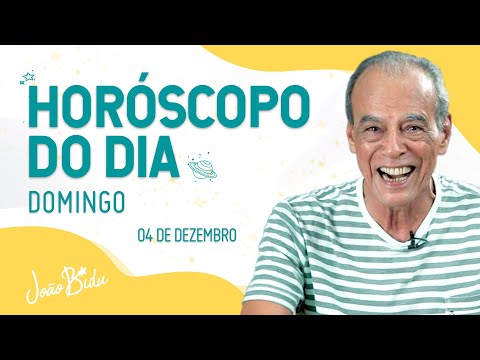HORÓSCOPO DO DIA 04 DE DEZEMBRO - DOMINGO | POR JOÃO BIDU