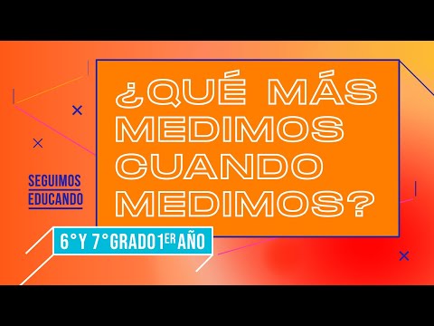 Seguimos educando: ¿Qué más medimos cuando medimos (6° y 7°/1°) - Canal Encuentro