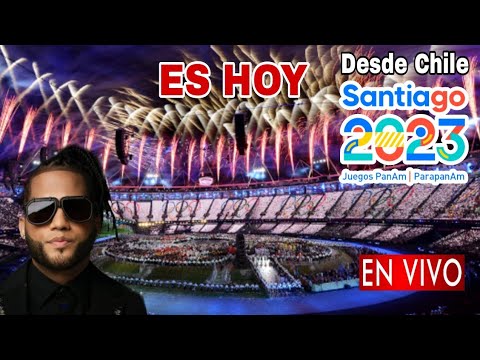 Inauguración Juegos Panamericanos 2023 en vivo, Inauguración Panamericanos Santiago 2023
