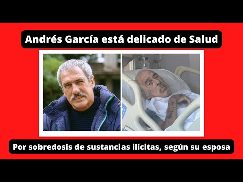 Andrés García está delicado de Salud Por sobredosis de sustancias ilícitas, según su esposa