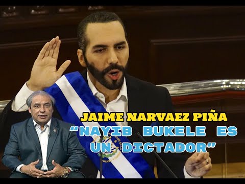 JAIME NARVAEZ PIÑA “NAYIB BUKELE ES UN DICTADOR”