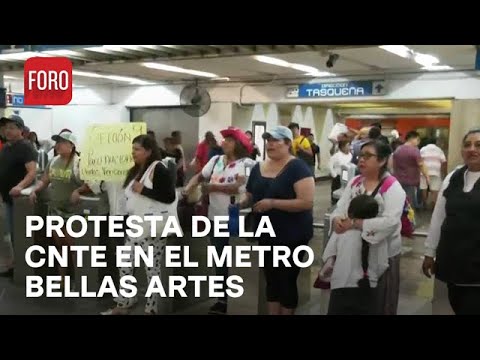 Integrantes de la CNTE protestan en la estación del Metro Bellas Artes - Expreso de la Mañana