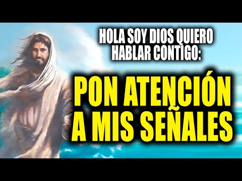 HOLA SOY DIOS QUIERO HABLAR CONTIGO - PON ATENCIÓN A MIS SEÑALES