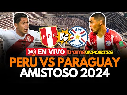 PERÚ VS PARAGUAY EN VIVO: Partido AMISTOSO previo a la COPA AMÉRICA 2024 | Trome Deportes