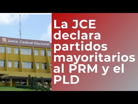 La JCE declara PRM y PLD únicos partidos mayoritarios