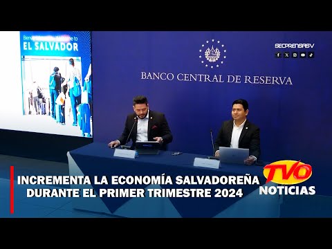 Incrementa la economía salvadoreña durante el primer trimestres 2024.