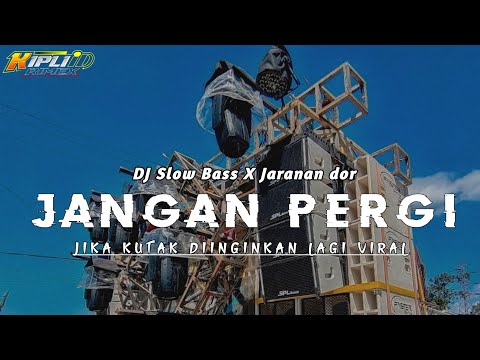 DJ JIKA KUTAK DIINGINKAN LAGI || JANGAN PERGI •SLOW BASS X JARANAN DOR VIRAL 2025 •KIPLI ID REMIX