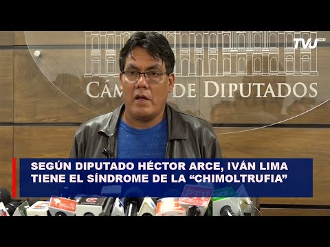 Según diputado Héctor Arce, Iván Lima tiene el síndrome de la “Chimoltrufia” al cambiar de discurso