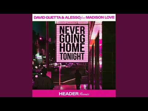 Never Going Home Tonight (feat. Madison Love) (HEADER Remix Extended)