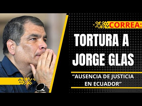 ¡Rafael Correa denuncia tortura a Jorge Glas y la ausencia de justicia en Ecuador